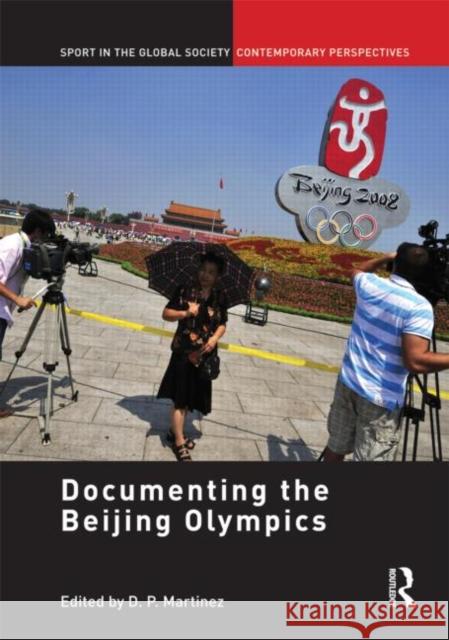 Documenting the Beijing Olympics D.P. Martinez   9780415575485 Taylor and Francis