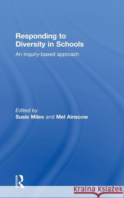 Responding to Diversity in Schools: An Inquiry-Based Approach Miles, Susie 9780415575768 Taylor & Francis