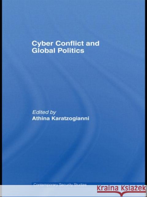 Cyber-Conflict and Global Politics Athina Karatzogianni 9780415576574 Routledge