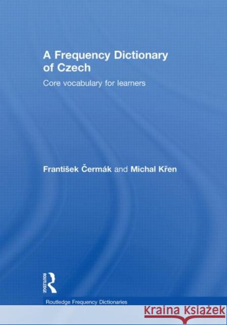 A Frequency Dictionary of Czech : Core Vocabulary for Learners FRANTISEK CERMAK Michal Kren  9780415576611 