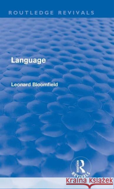 Language (Routledge Revivals) Bloomfield, Leonard 9780415576826