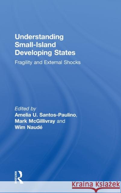 Understanding Small-Island Developing States: Fragility and External Shocks Santos-Paulino, Amelia 9780415576956