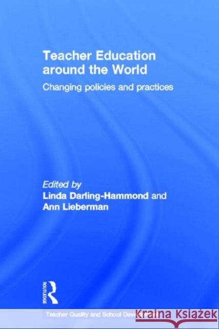 Teacher Education Around the World : Changing Policies and Practices Ann Lieberman Linda Darling-Hammond  9780415577007 Taylor & Francis