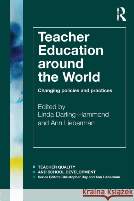 Teacher Education Around the World : Changing Policies and Practices Linda Darling-Hammond 9780415577014 0