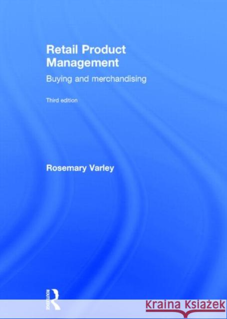 Retail Product Management: Buying and Merchandising Varley, Rosemary 9780415577571 Routledge