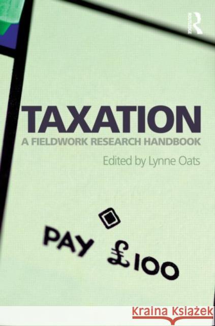 Taxation: A Fieldwork Research Handbook Oats, Lynne 9780415577618 Routledge