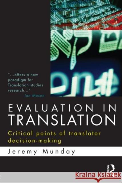 Evaluation in Translation: Critical Points of Translator Decision-Making Munday, Jeremy 9780415577700 ROUTLEDGE