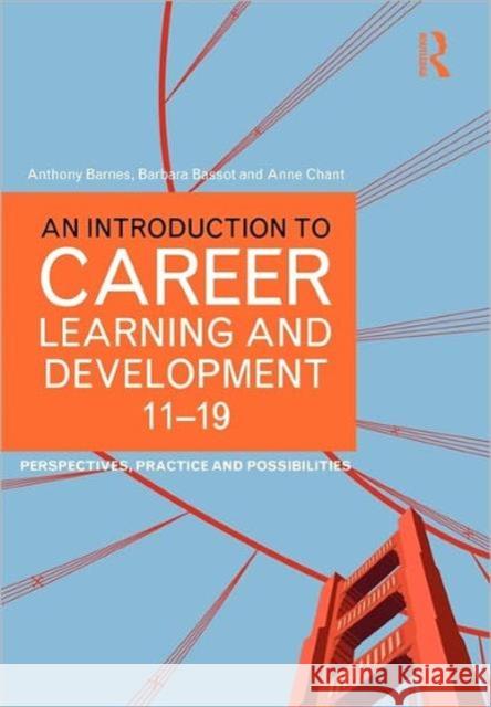 An Introduction to Career Learning & Development 11-19: Perspectives, Practice and Possibilities Barnes, Anthony 9780415577786 0