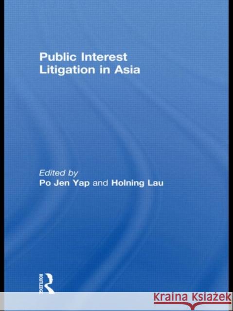 Public Interest Litigation in Asia Po Jen Yap Holning Lau  9780415577816 Taylor & Francis