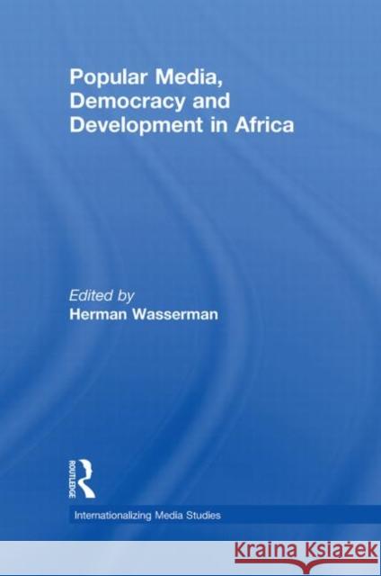 Popular Media, Democracy and Development in Africa Herman Wasserman Daya Thussu  9780415577939