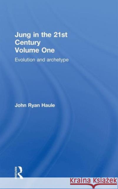 Jung in the 21st Century Volume One: Evolution and Archetype Haule, John Ryan 9780415577977