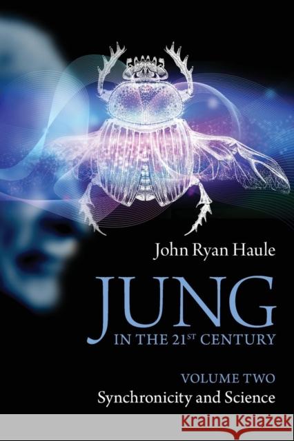 Jung in the 21st Century Volume Two: Synchronicity and Science Haule, John Ryan 9780415578028