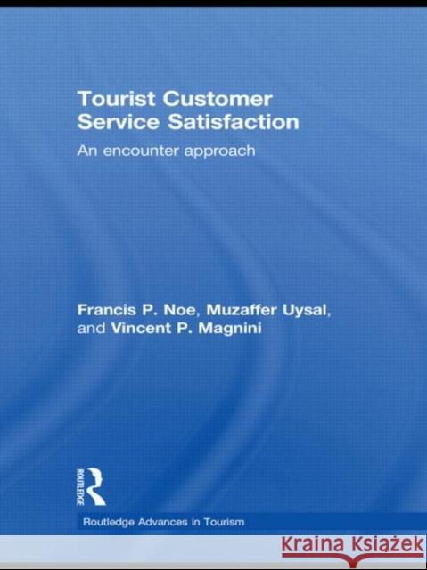 Tourist Customer Service Satisfaction: An Encounter Approach Noe, Francis 9780415578042 Taylor & Francis