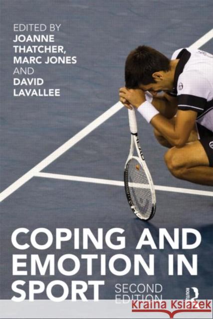 Coping and Emotion in Sport: Second Edition Thatcher, Joanne 9780415578196