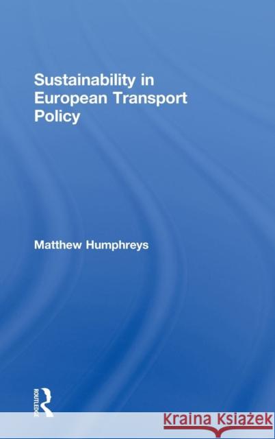 Sustainability in European Transport Policy Matthew Humphreys   9780415578318 Taylor & Francis