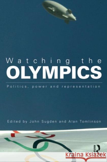Watching the Olympics: Politics, Power and Representation Sugden, John 9780415578332 0
