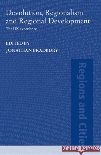 Devolution, Regionalism and Regional Development: The UK Experience Bradbury, Jonathan 9780415578646