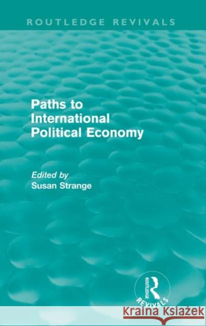Paths to International Political Economy (Routledge Revivals) Strange, Susan 9780415578738 Taylor and Francis