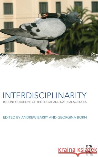 Interdisciplinarity: Reconfigurations of the Social and Natural Sciences Barry, Andrew 9780415578929