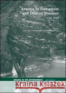 Arsenic in Geosphere and Human Diseases; Arsenic 2010: Proceedings of the Third International Congress on Arsenic in the Environment (As-2010) Jean, Jiin-Shuh 9780415578981 Taylor & Francis
