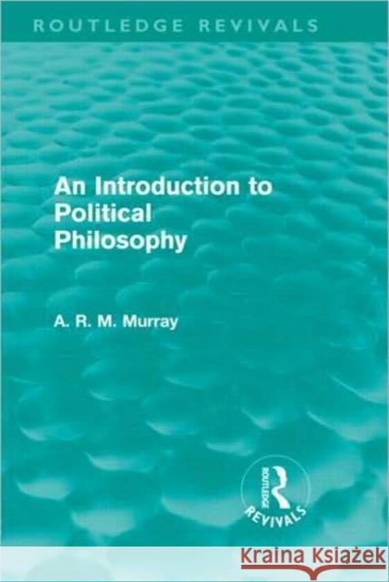 An Introduction to Political Philosophy A. R. M. Murray   9780415579216 Taylor & Francis