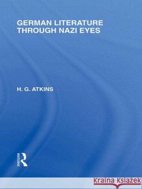 German Literature Through Nazi Eyes G H Atkins   9780415579254 Taylor & Francis