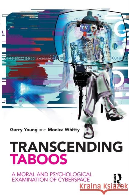 Transcending Taboos: A Moral and Psychological Examination of Cyberspace Young, Garry 9780415579360 0