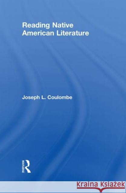 Reading Native American Literature Joseph L. Coulombe   9780415579421 Taylor and Francis