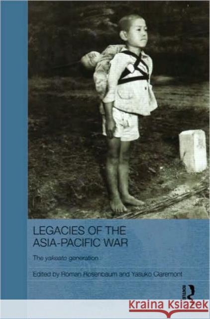 Legacies of the Asia-Pacific War: The Yakeato Generation Rosenbaum, Roman 9780415579513 Taylor & Francis