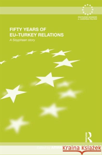 Fifty Years of Eu-Turkey Relations: A Sisyphean Story Çakır, Armağan Emre 9780415579636 Taylor and Francis