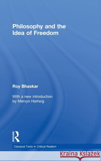 Philosophy and the Idea of Freedom Roy Bhaskar   9780415579650 Taylor & Francis