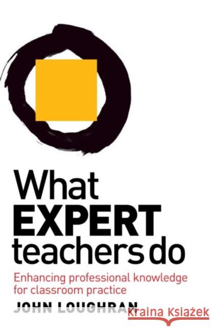 What Expert Teachers Do: Enhancing Professional Knowledge for Classroom Practice Loughran, John 9780415579674