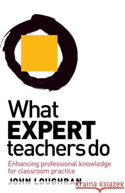 What Expert Teachers Do: Enhancing Professional Knowledge for Classroom Practice Loughran, John 9780415579674 0