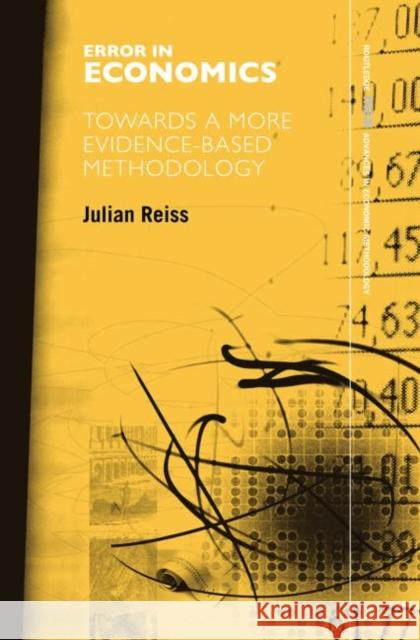 Error in Economics: Towards a More Evidence-Based Methodology Reiss, Julian 9780415579728 Routledge