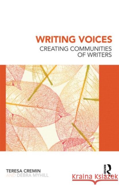 Writing Voices: Creating Communities of Writers Cremin, Teresa 9780415579810