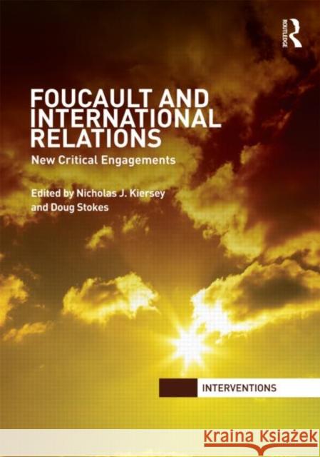 Foucault and International Relations : New Critical Engagements Nicholas J. Kiersey Doug Stokes  9780415579834