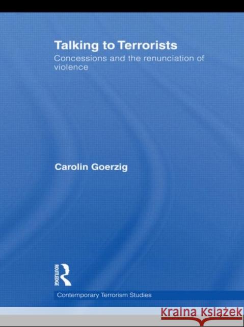 Talking to Terrorists: Concessions and the Renunciation of Violence Goerzig, Carolin 9780415579971 Taylor & Francis