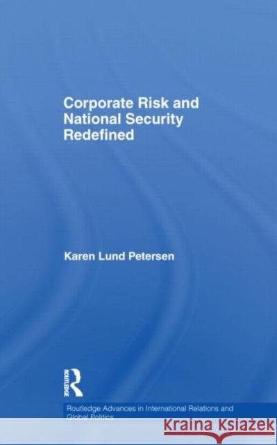 Corporate Risk and National Security Redefined Karen Lund Petersen   9780415579995