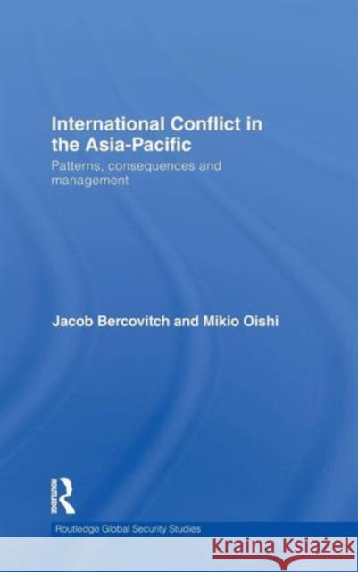 International Conflict in the Asia-Pacific: Patterns, Consequences and Management Bercovitch, Jacob 9780415580045