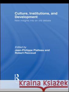 Culture, Institutions, and Development: New Insights Into an Old Debate Platteau, Jean-Philippe 9780415580076