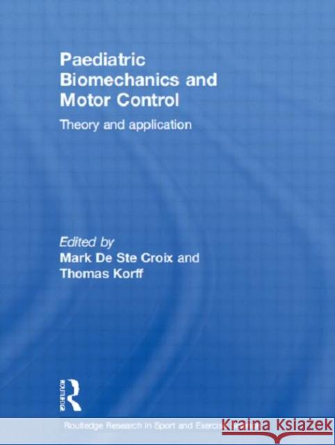 Paediatric Biomechanics and Motor Control : Theory and Application Mark D Thomas Korff 9780415580182 Routledge