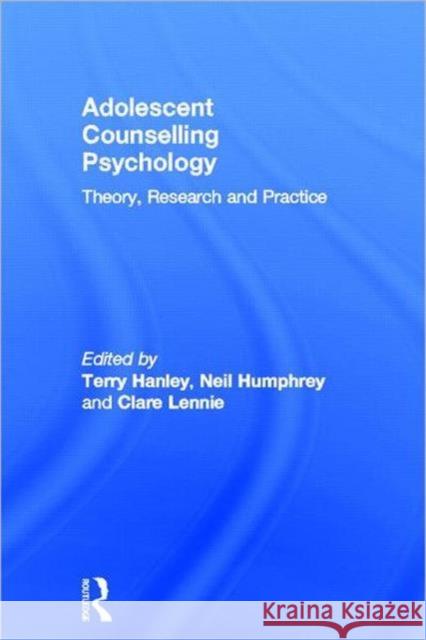 Adolescent Counselling Psychology: Theory, Research and Practice Hanley, Terry 9780415580250 Routledge