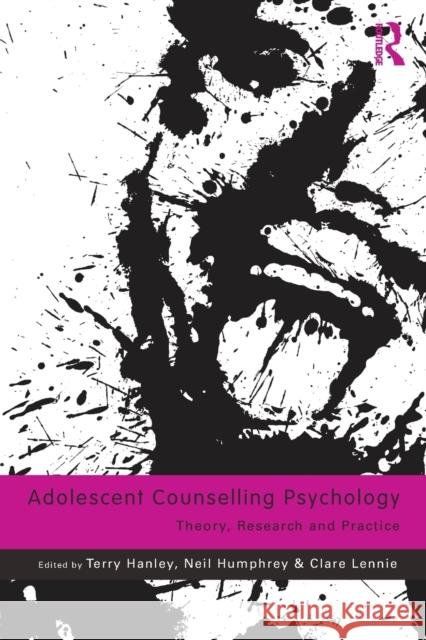 Adolescent Counselling Psychology: Theory, Research and Practice Hanley, Terry 9780415580267 0