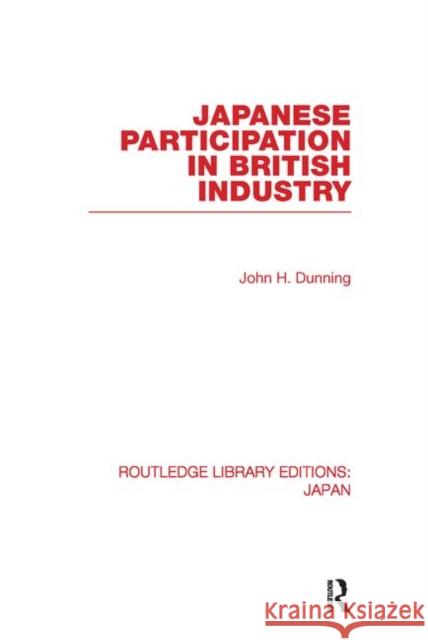 Japanese Participation in British Industry John Dunning   9780415580274 Taylor and Francis