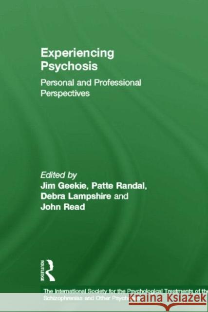 Experiencing Psychosis: Personal and Professional Perspectives Geekie, Jim 9780415580335 Routledge