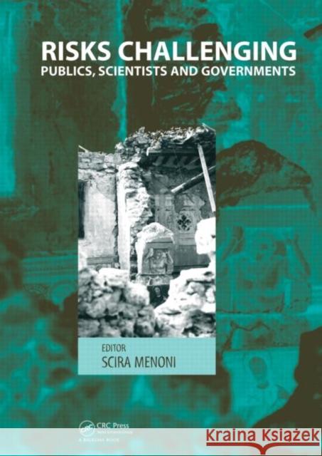 Risks Challenging Publics, Scientists and Governments Scira Menoni 9780415580724 CRC Press