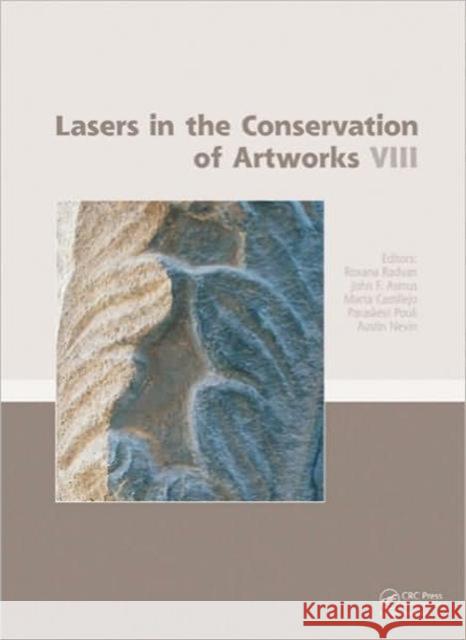 Lasers in the Conservation of Artworks VIII: Proceedings of the International Conference on Lasers in the Conservation of Artworks VIII (Lacona VIII), Radvan, Roxana 9780415580731 Taylor and Francis