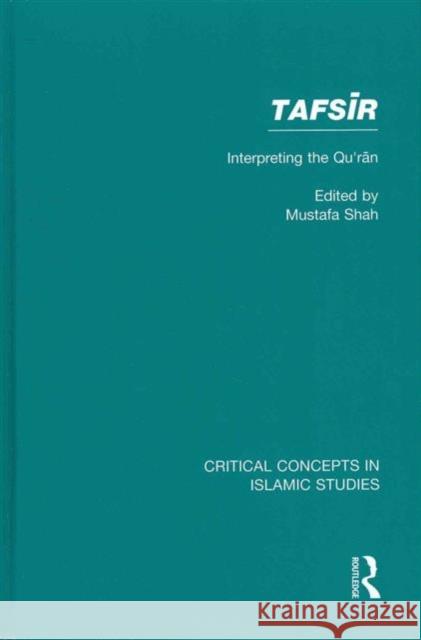 Tafsir: Interpreting the Qur'an Shah, Mustafa 9780415580748 Routledge
