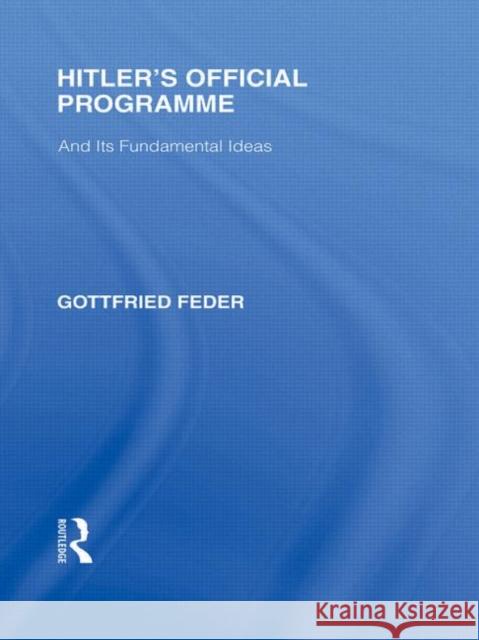 Hitler's Official Programme  RLE Responding to Fascism Gottfried Feder   9780415580816 Taylor & Francis