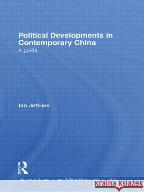 Political Developments in Contemporary China: A Guide Jeffries, Ian 9780415580854 Taylor & Francis